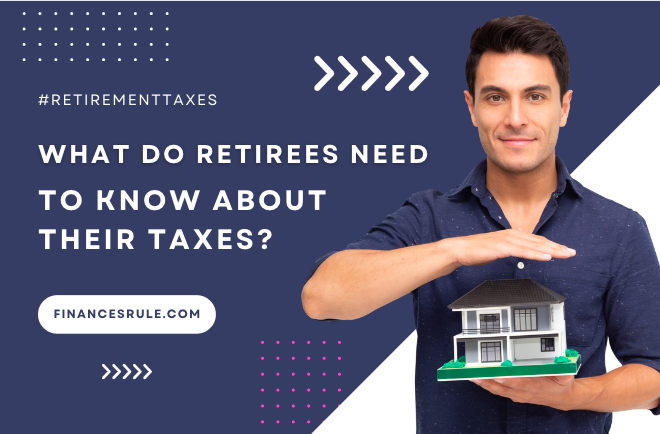 What Do Retirees Need To Know About Their Taxes? - Finances Rule