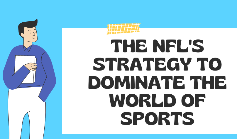 The NFL's Strategy To Dominate The World Of Sports - Finances Rule