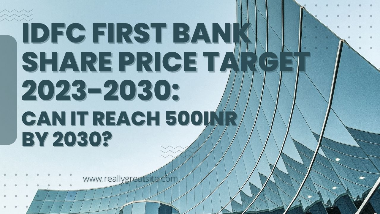 IDFC FIRST BANK SHARE PRICE TARGET 2023, 2024, 2025 to 2030