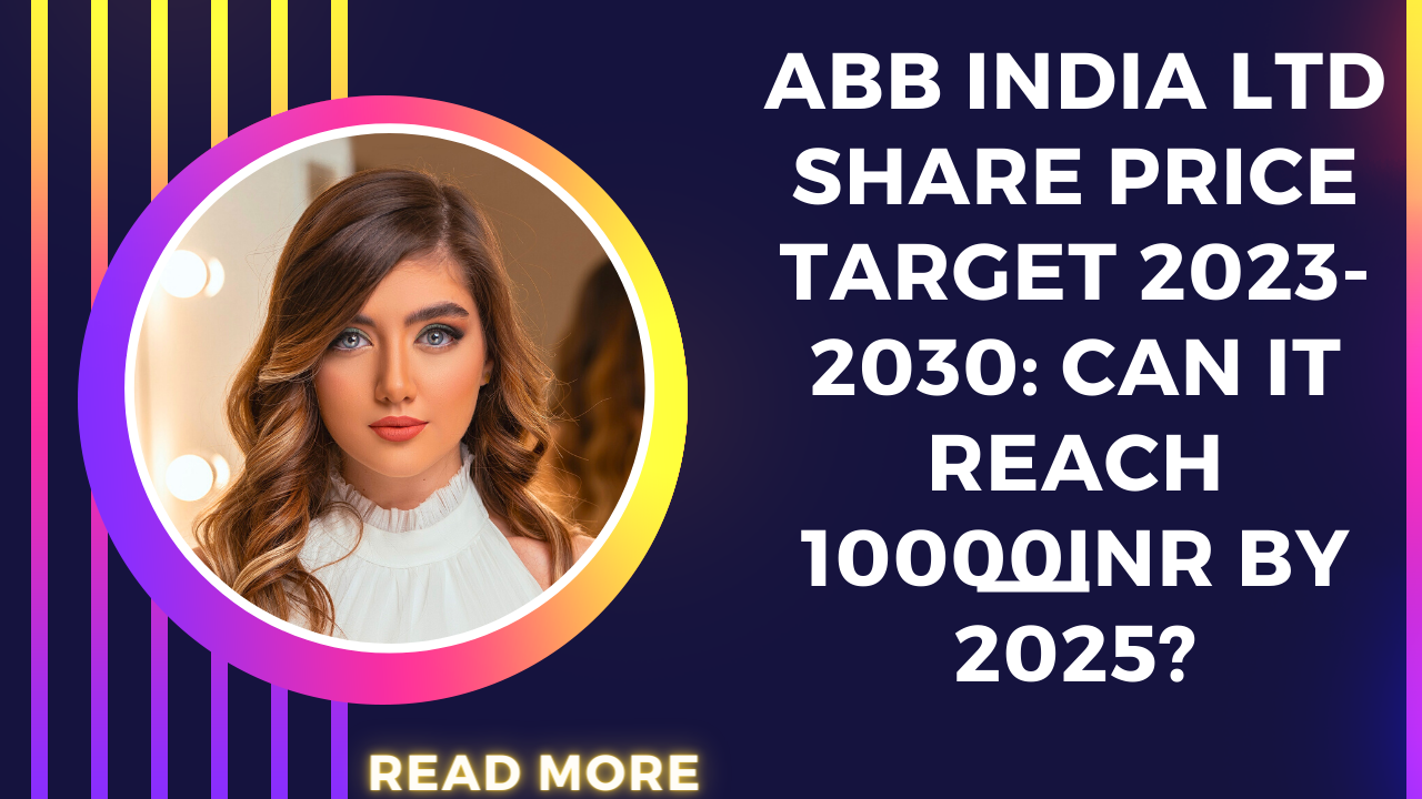 ABB INDIA LTD SHARE PRICE TARGET 2023,2024, 2025 TO 2030