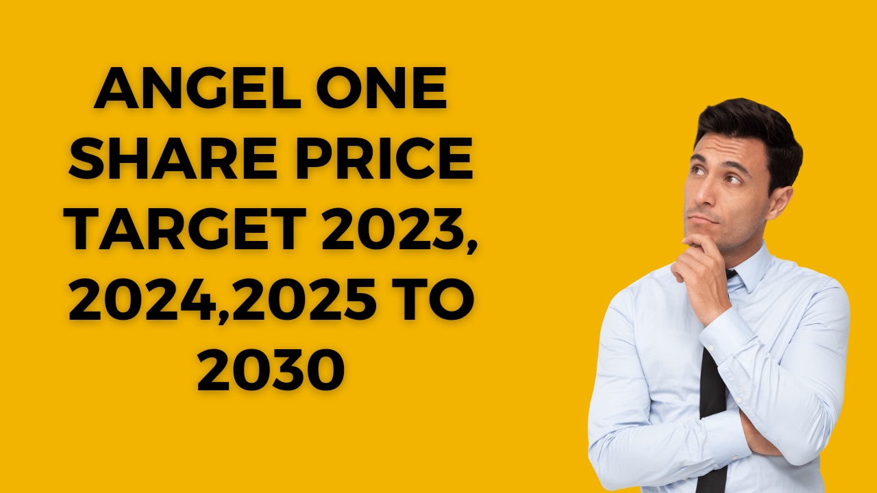 ANGEL ONE SHARE PRICE TARGET 2023, 2024, 2025 TO 2030 Finances Rule