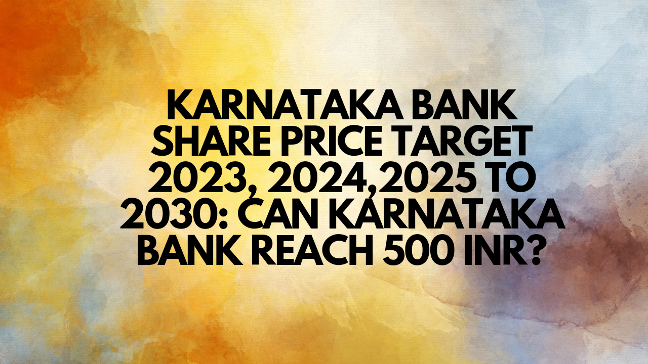 KARNATAKA BANK SHARE PRICE TARGET 2023, 2024, 2025 TO 2030 CAN